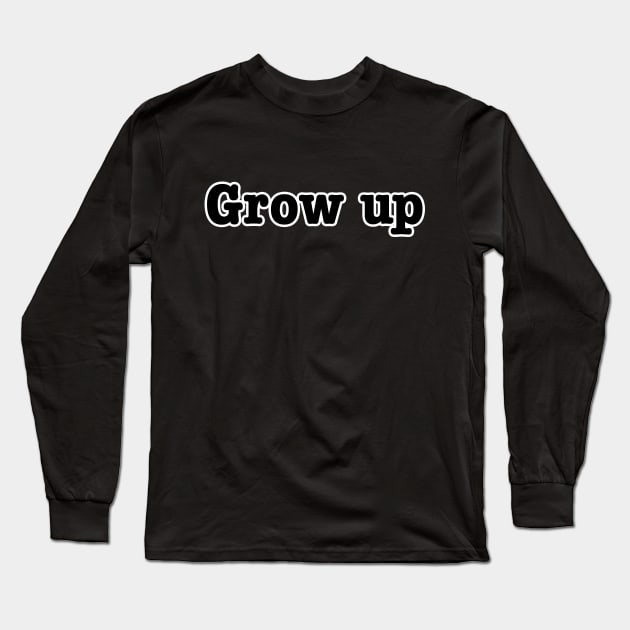 Grow up Long Sleeve T-Shirt by lenn